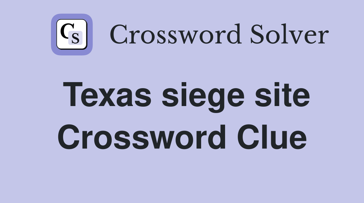 Texas siege site Crossword Clue