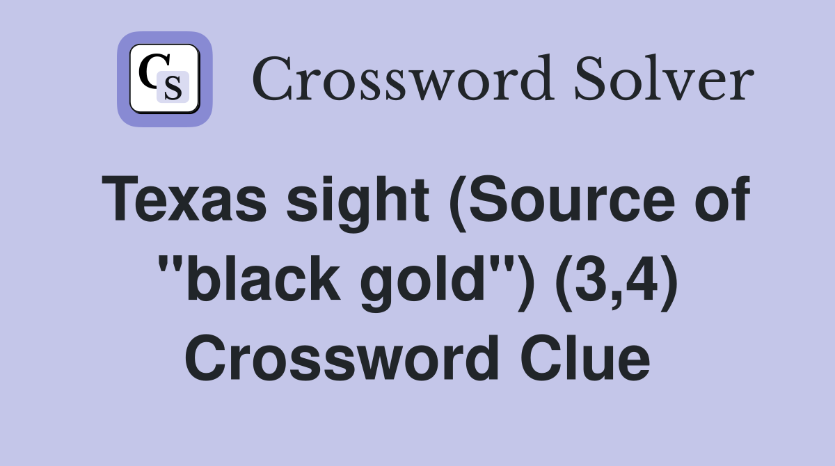 Texas sight (Source of "black gold") (3,4) Crossword Clue
