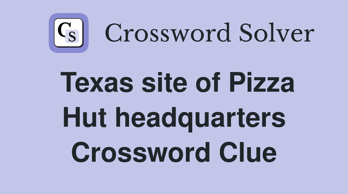 Texas site of Pizza Hut headquarters Crossword Clue