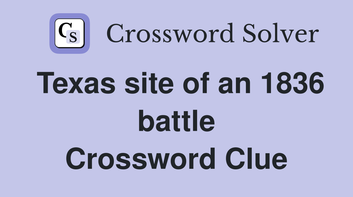 Texas site of an 1836 battle Crossword Clue