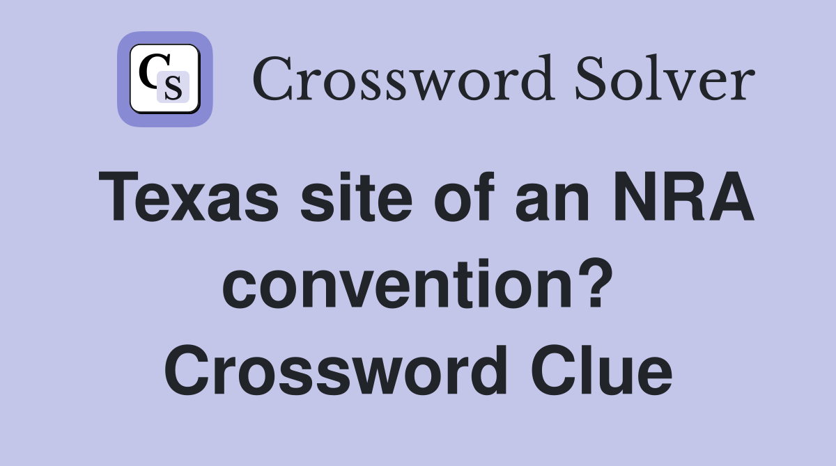 Texas site of an NRA convention? Crossword Clue