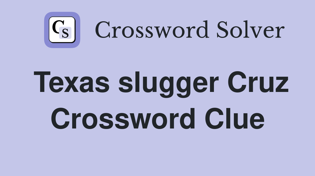 Texas slugger Cruz Crossword Clue