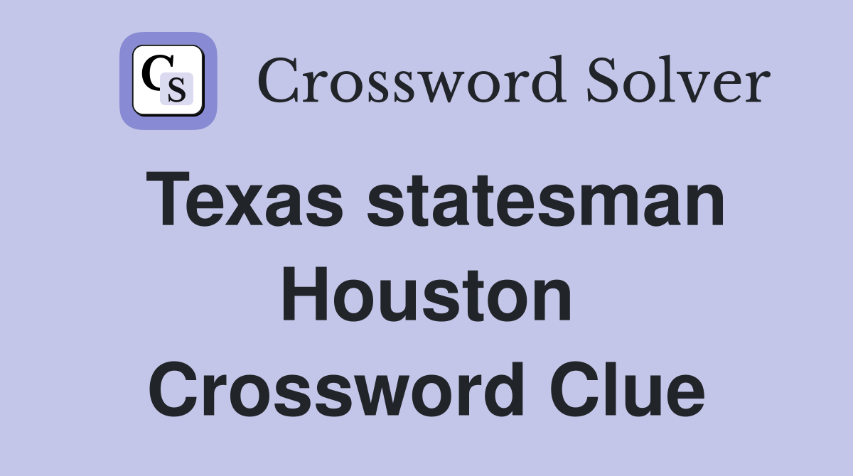 Texas statesman Houston Crossword Clue