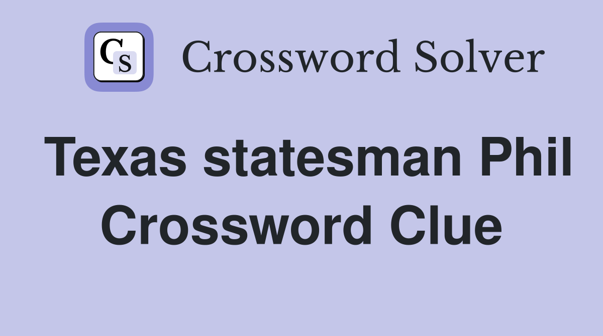Texas statesman Phil Crossword Clue