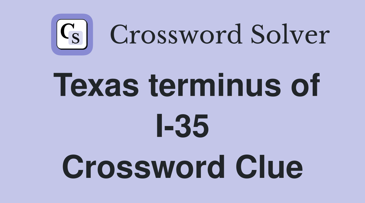 Texas terminus of I-35 Crossword Clue