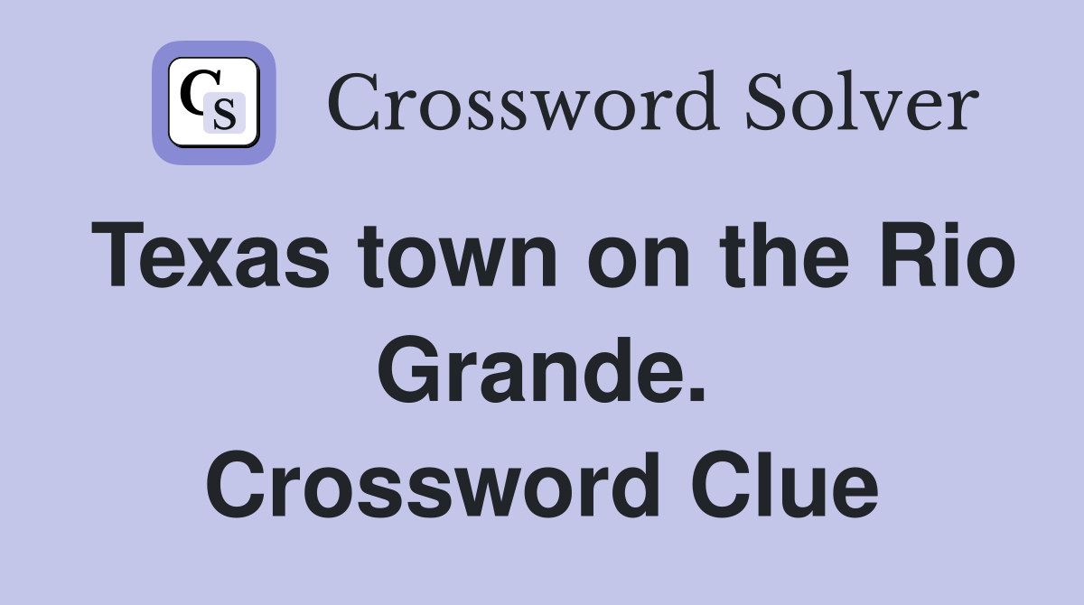 Texas town on the Rio Grande. Crossword Clue