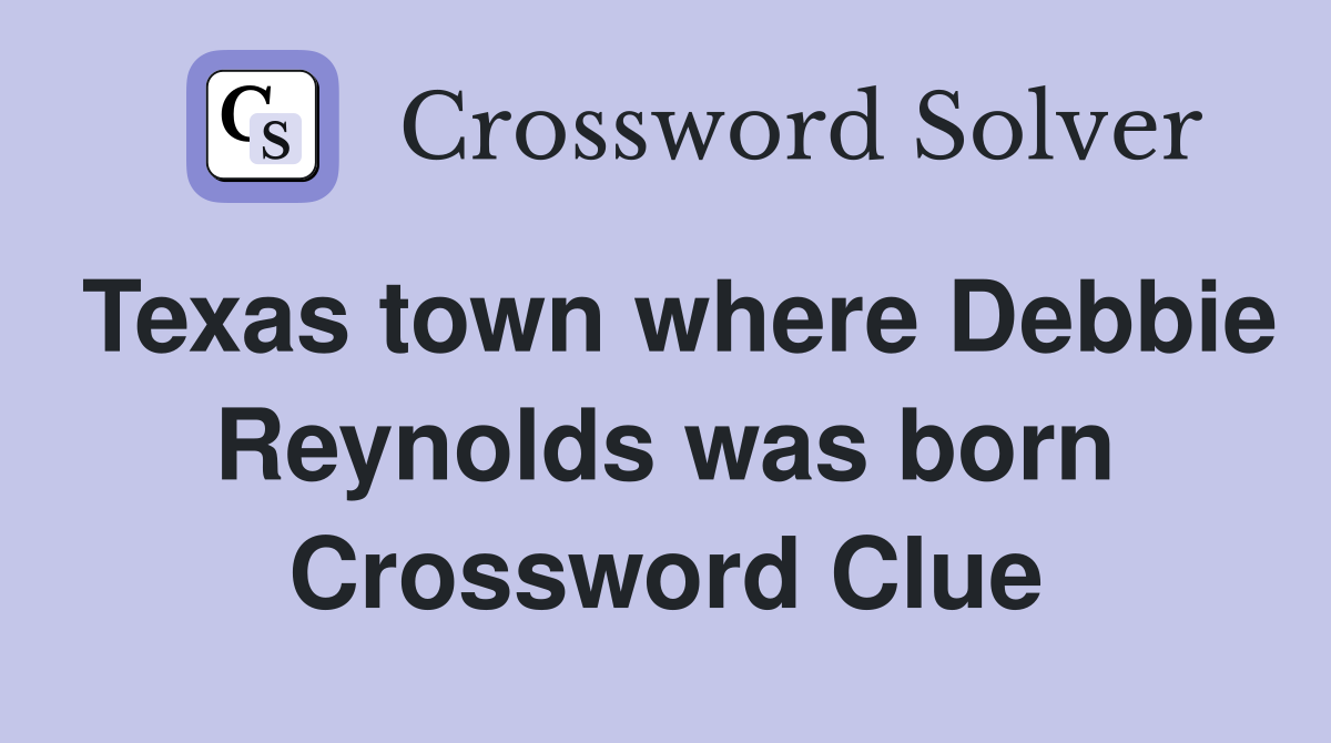 Texas town where Debbie Reynolds was born Crossword Clue
