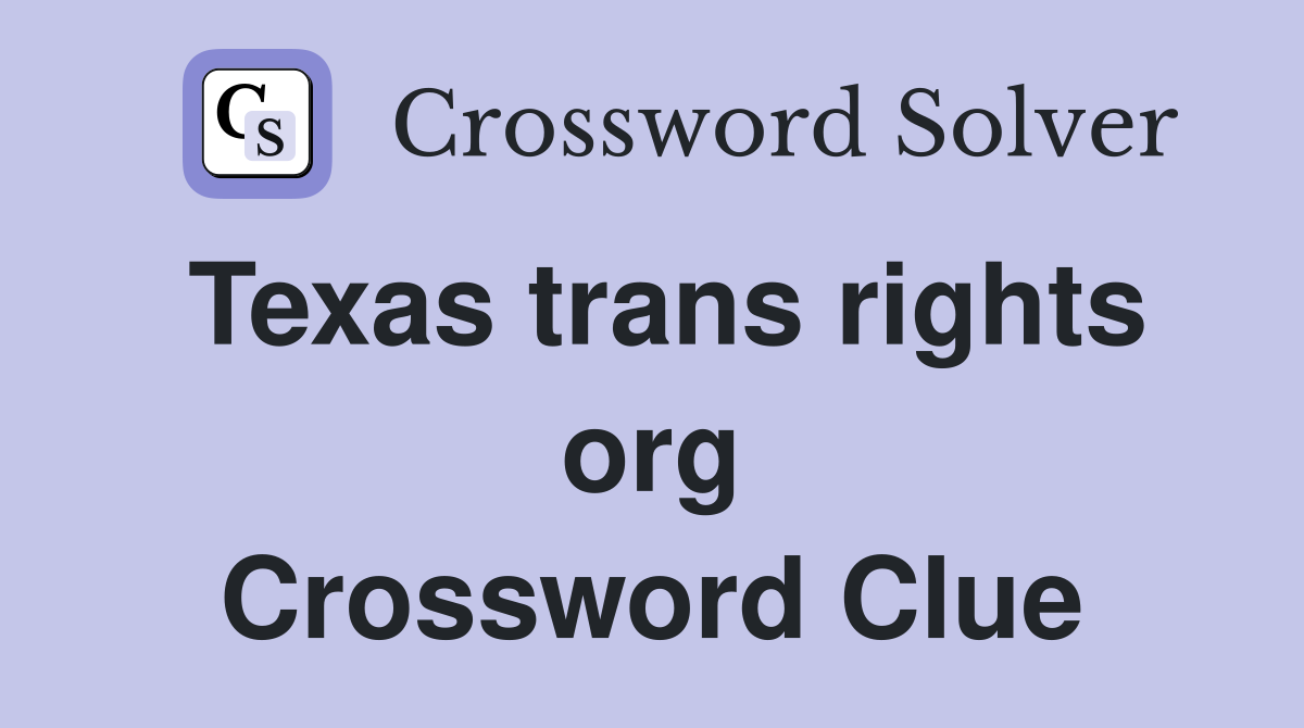 Texas trans rights org Crossword Clue
