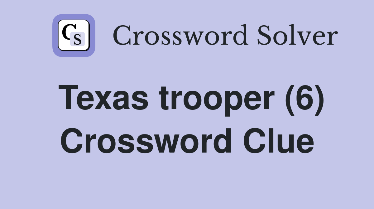 Texas trooper (6) Crossword Clue