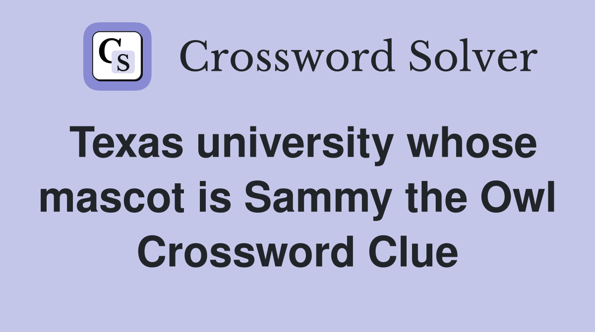 Texas university whose mascot is Sammy the Owl Crossword Clue