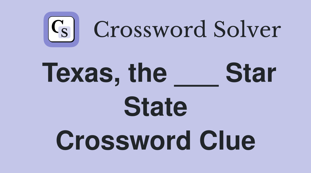 Texas, the ___ Star State Crossword Clue