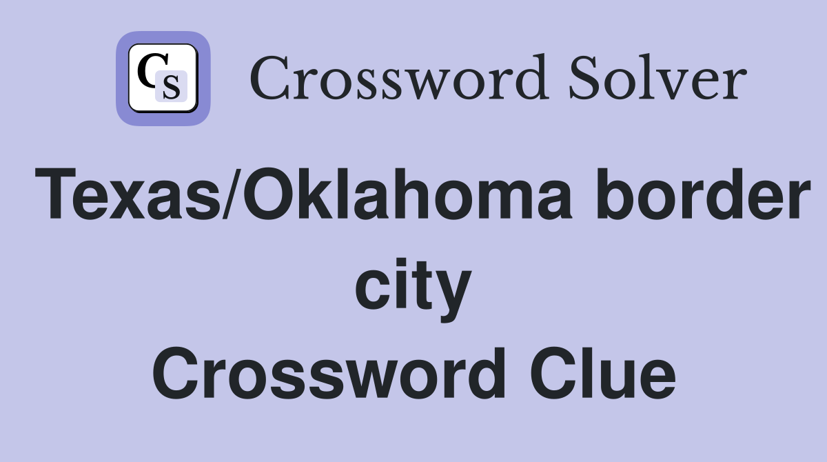 Texas/Oklahoma border city Crossword Clue