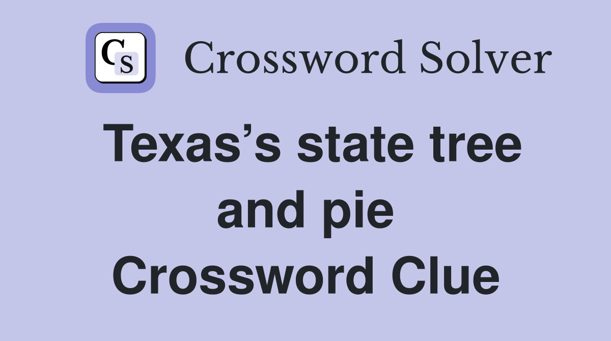 Texas’s state tree and pie Crossword Clue