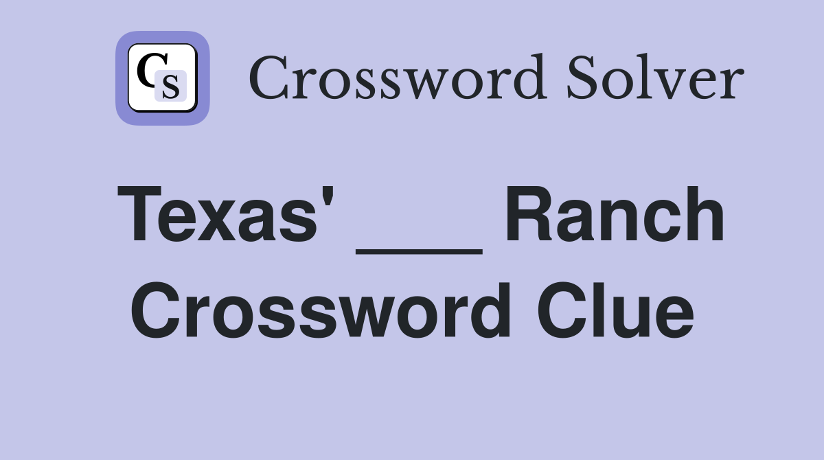 Texas' ___ Ranch Crossword Clue