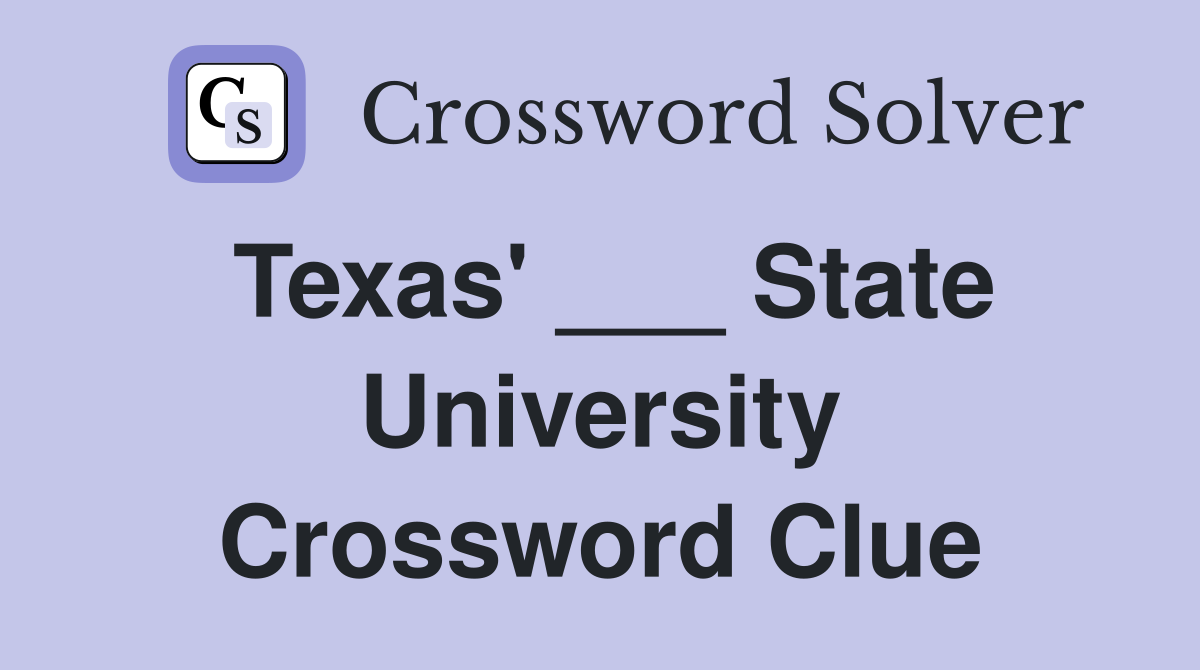 Texas' ___ State University Crossword Clue