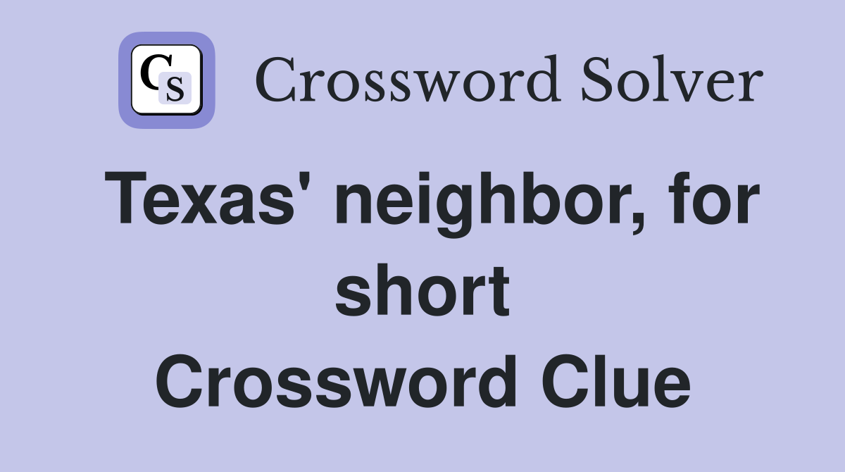 Texas' neighbor, for short Crossword Clue