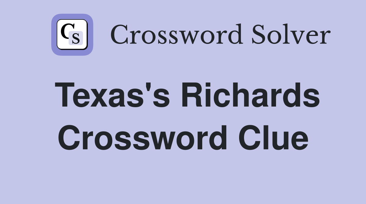 Texas's Richards Crossword Clue
