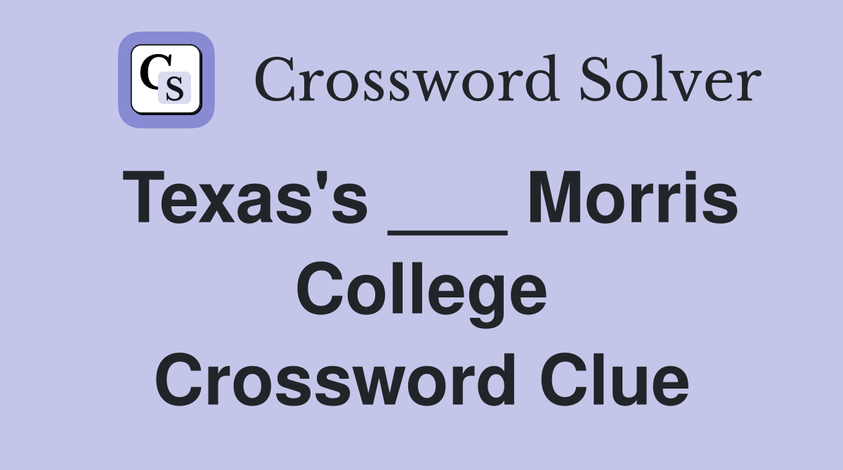Texas's ___ Morris College Crossword Clue