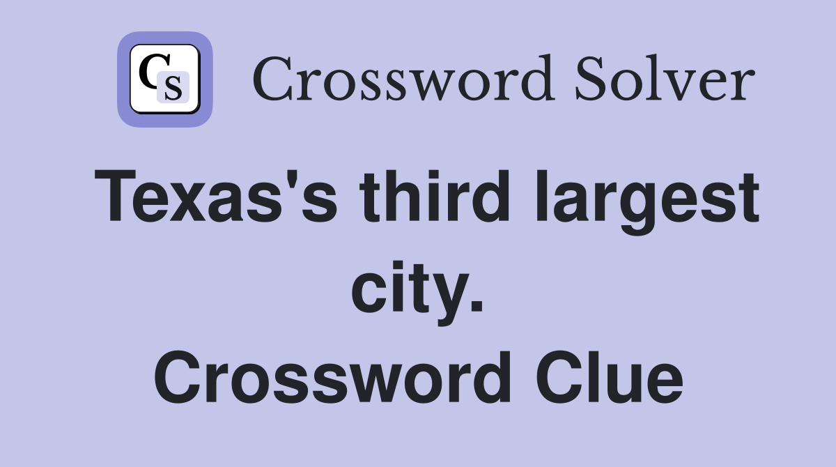 Texas's third largest city. Crossword Clue