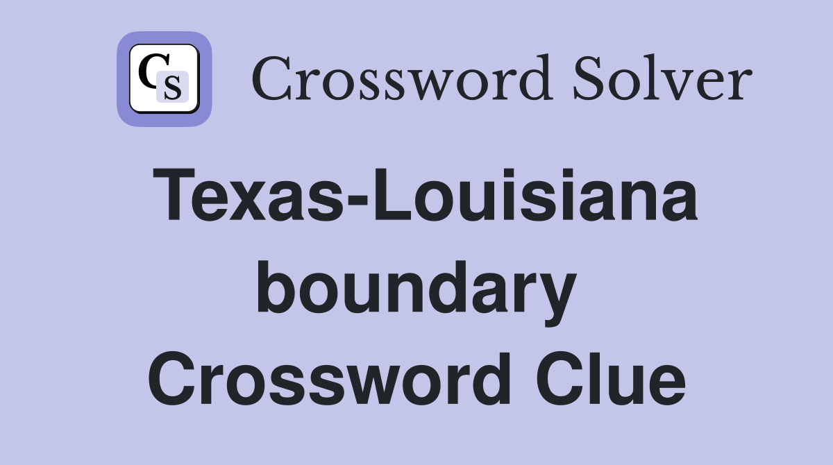 Texas-Louisiana boundary Crossword Clue