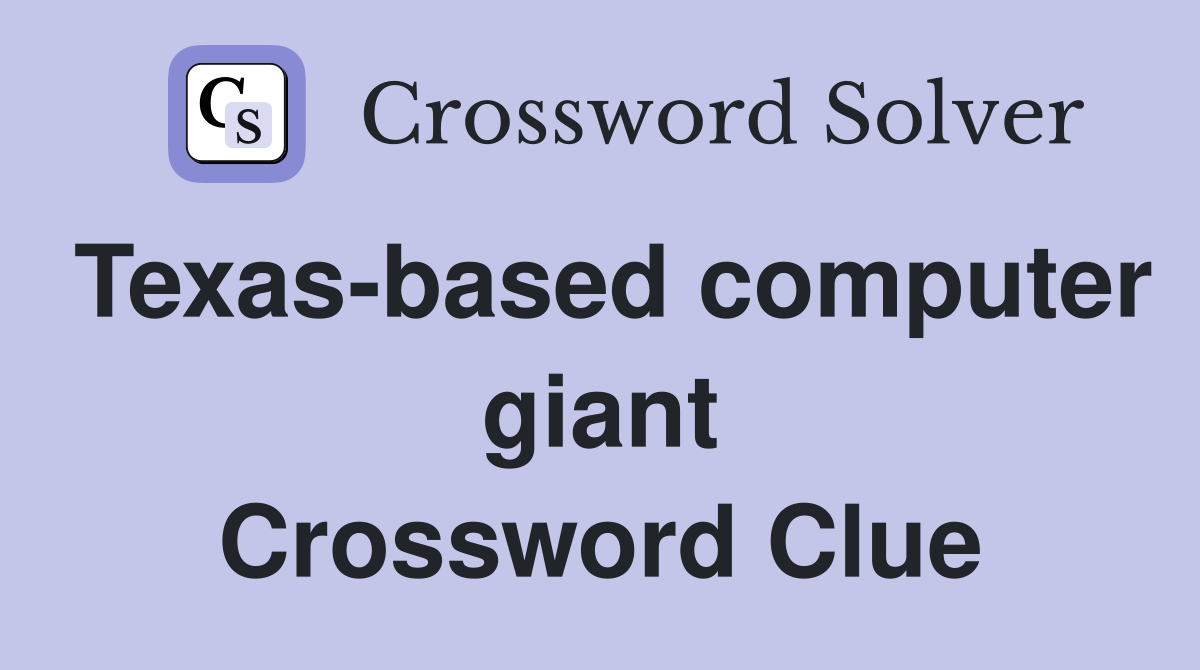 Texas-based computer giant Crossword Clue