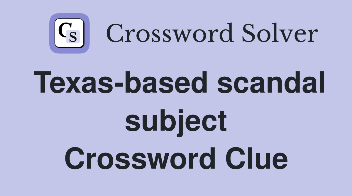 Texas-based scandal subject Crossword Clue