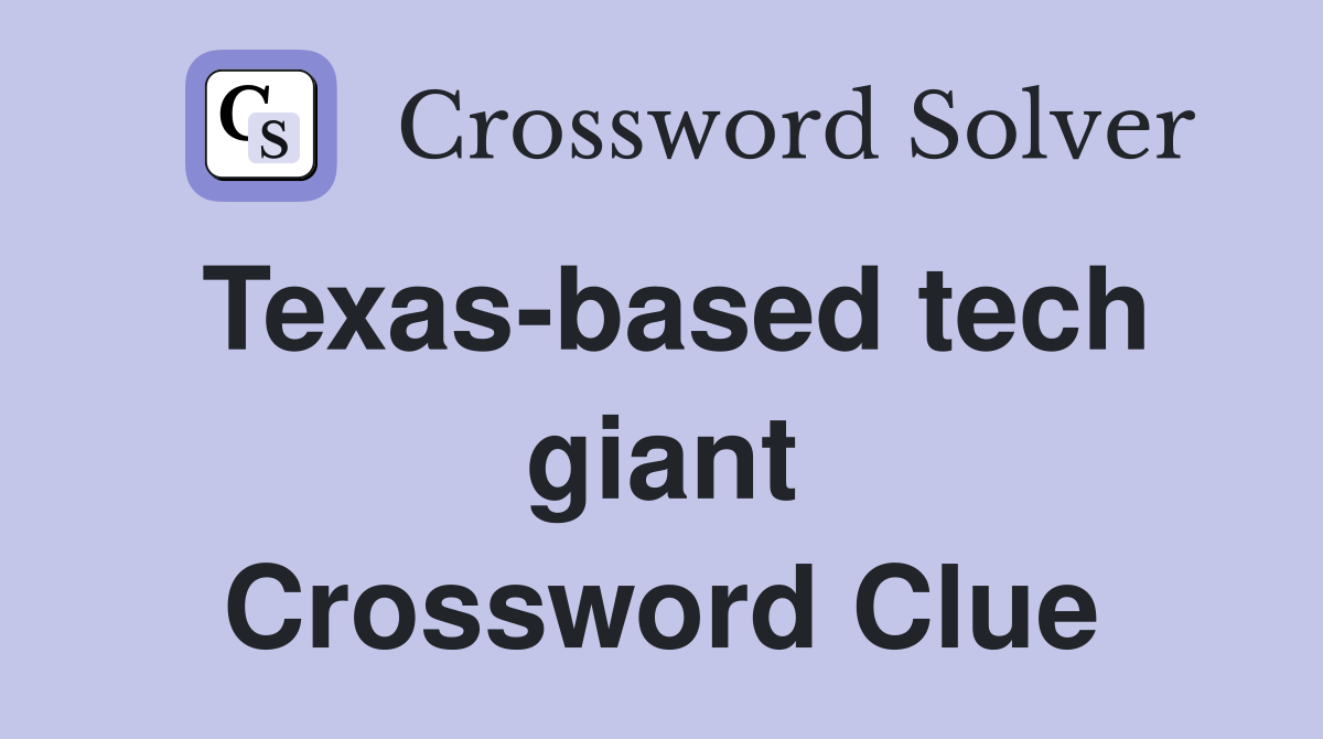 Texas-based tech giant Crossword Clue