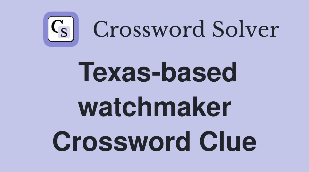 Texas-based watchmaker Crossword Clue