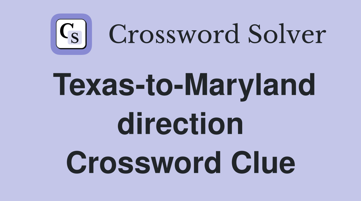 Texas-to-Maryland direction Crossword Clue