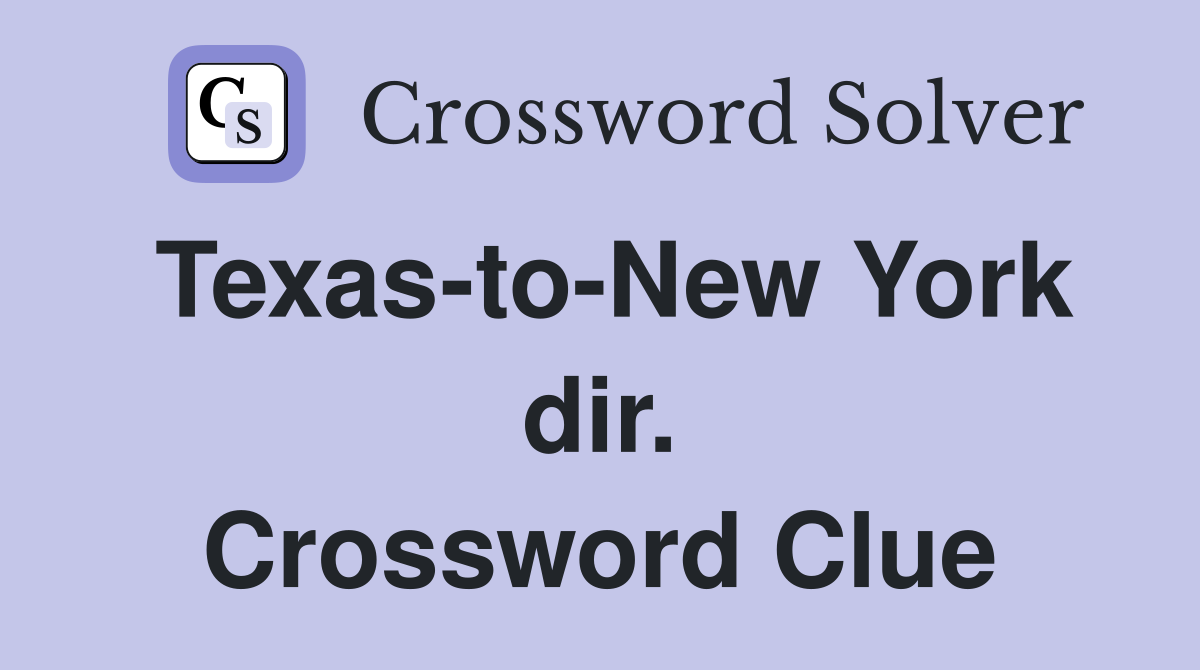 Texas-to-New York dir. Crossword Clue