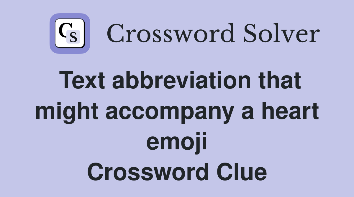 Text abbreviation that might accompany a heart emoji Crossword Clue