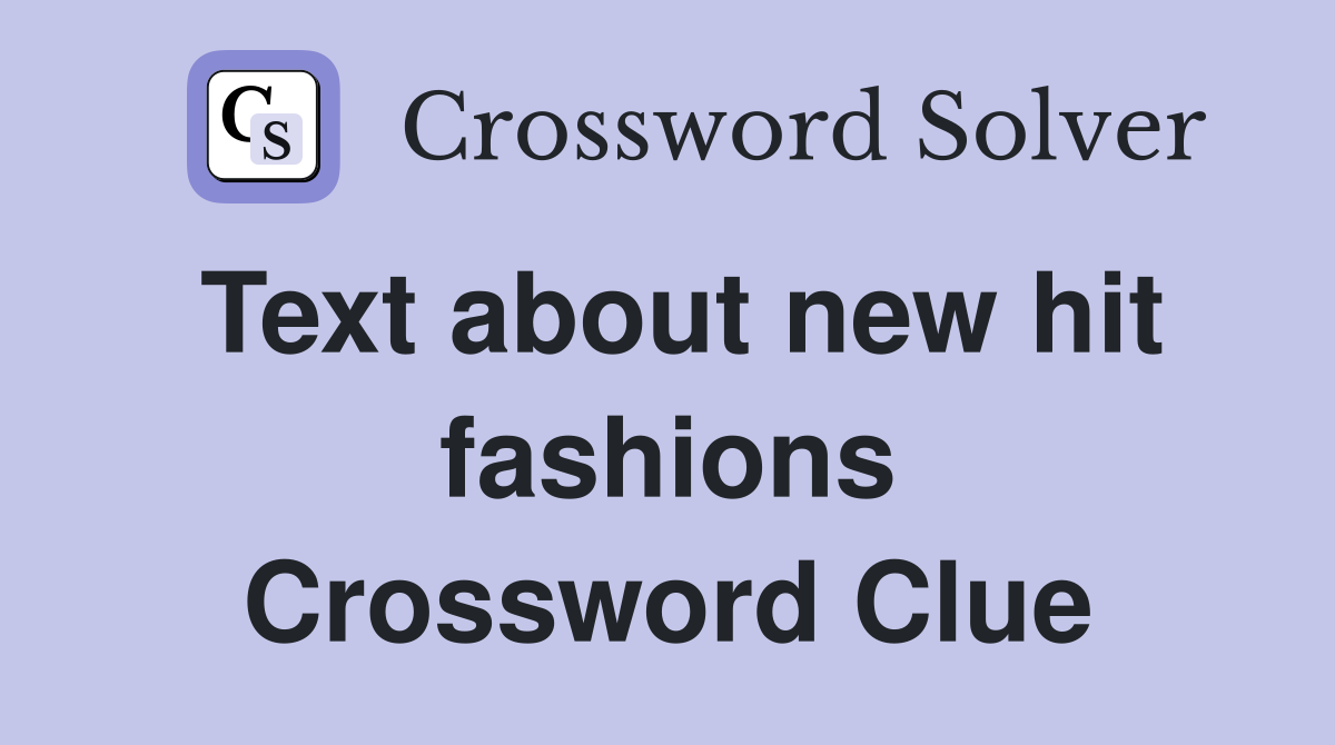Text about new hit fashions Crossword Clue