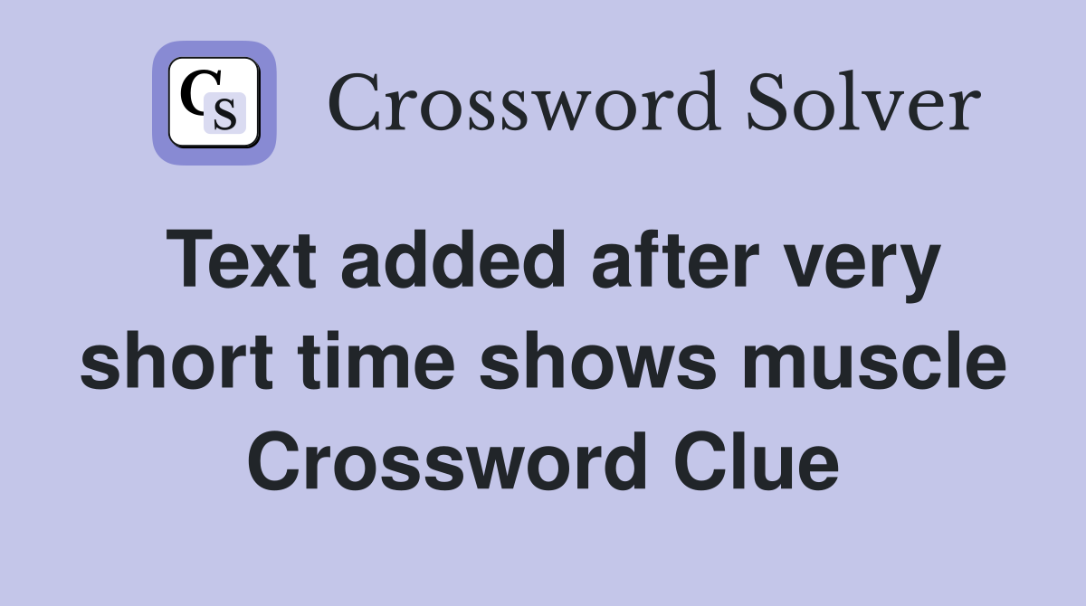 Text added after very short time shows muscle Crossword Clue