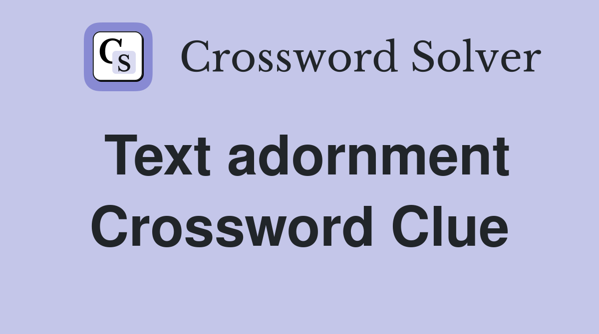 Text adornment Crossword Clue