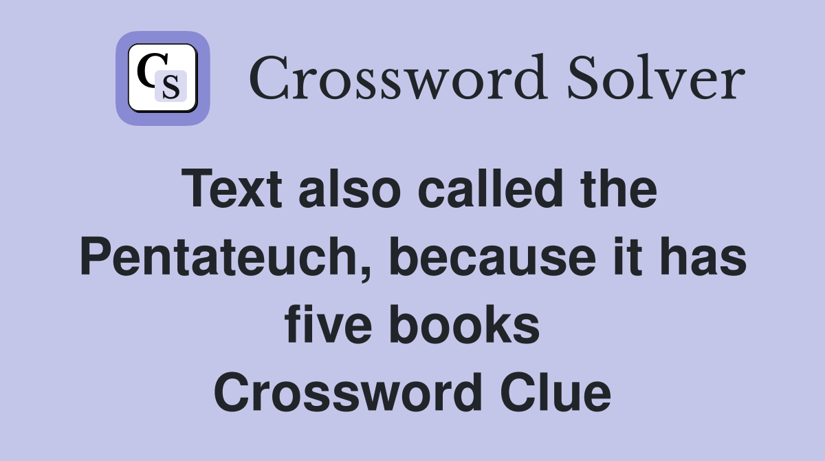 Text also called the Pentateuch, because it has five books Crossword Clue