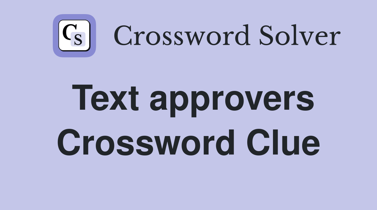 Text approvers Crossword Clue