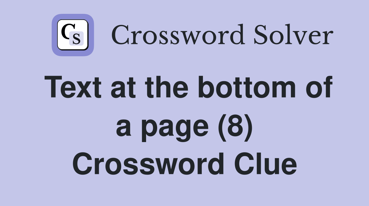 Text at the bottom of a page (8) Crossword Clue