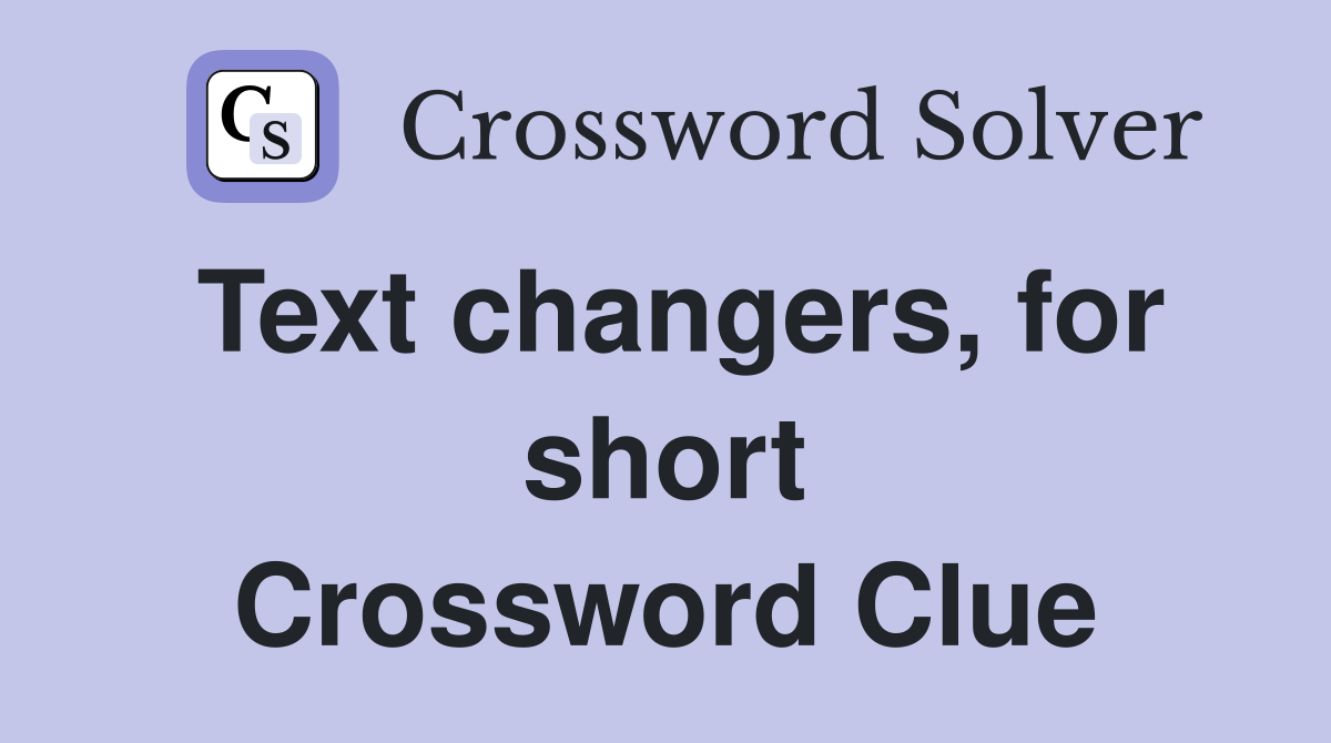 Text changers, for short Crossword Clue