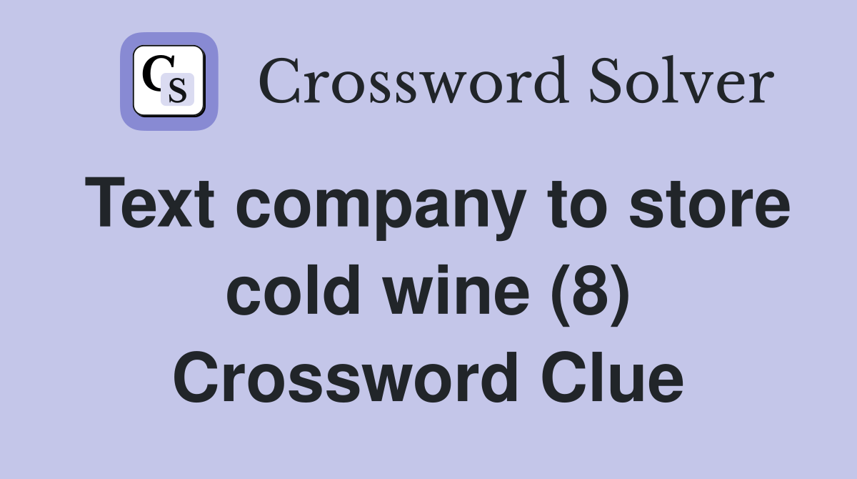 Text company to store cold wine (8) Crossword Clue