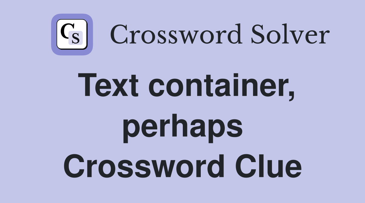 Text container, perhaps Crossword Clue