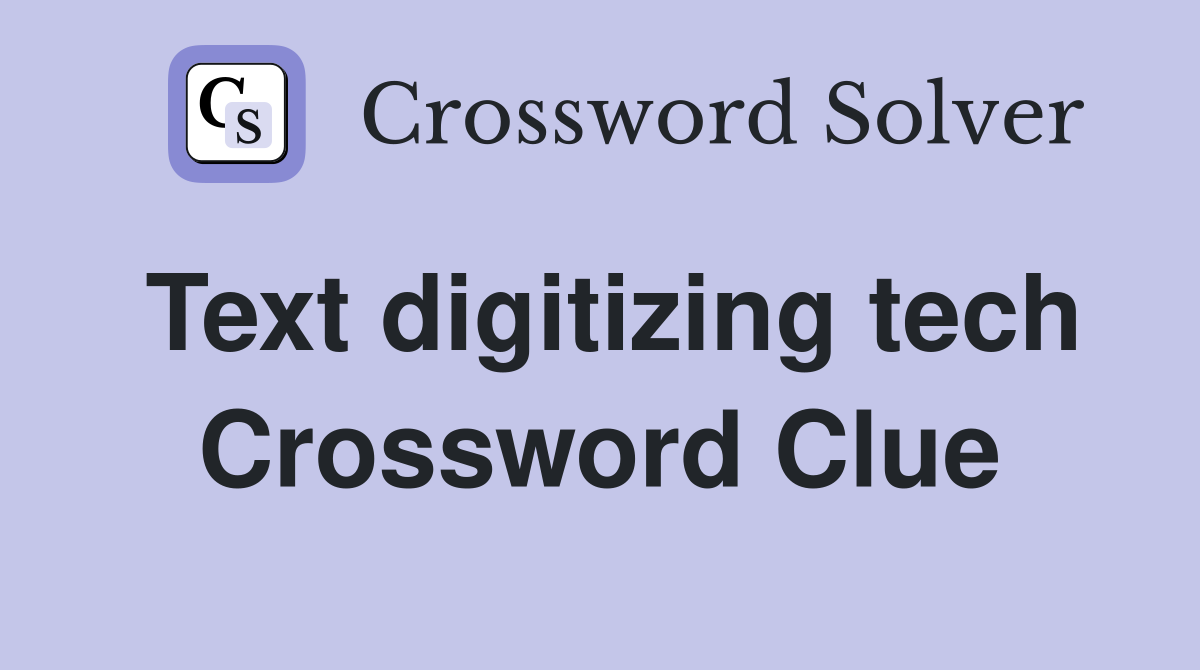 Text digitizing tech Crossword Clue