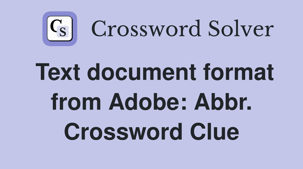 Text document format from Adobe: Abbr. Crossword Clue