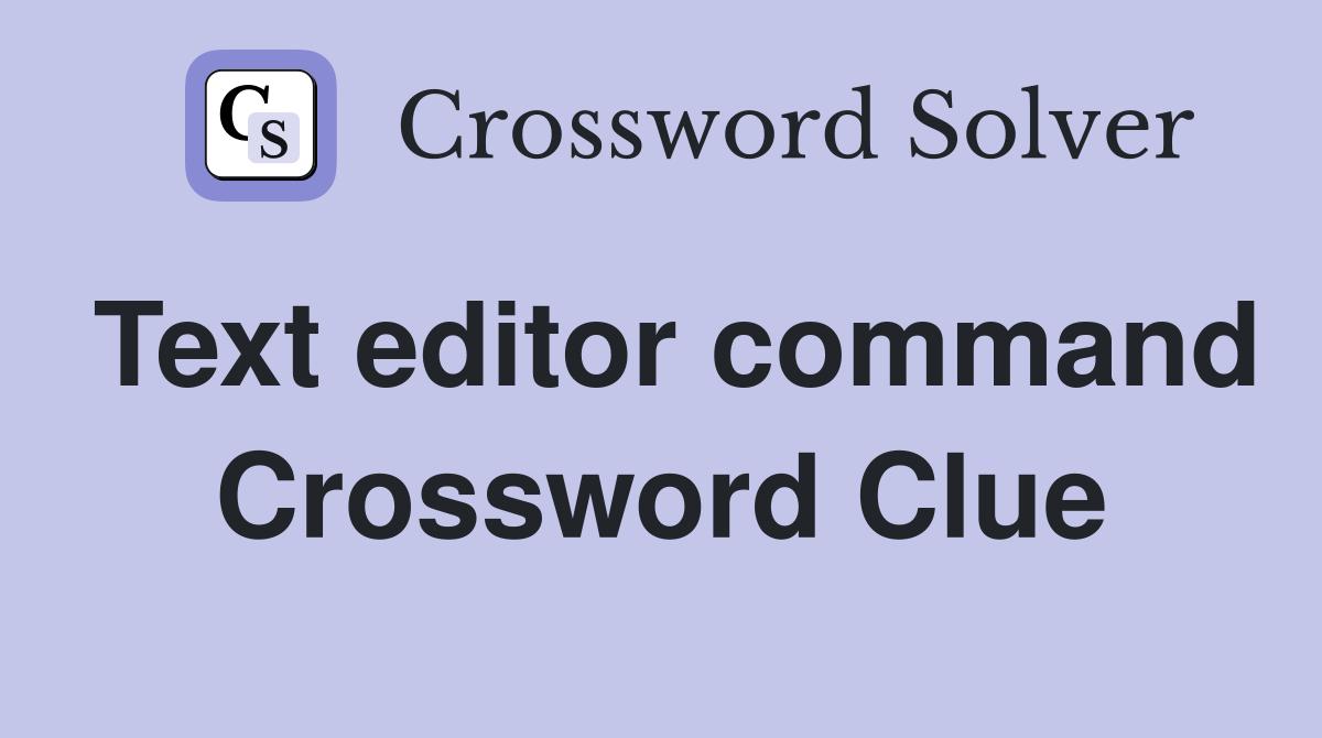 Text editor command Crossword Clue