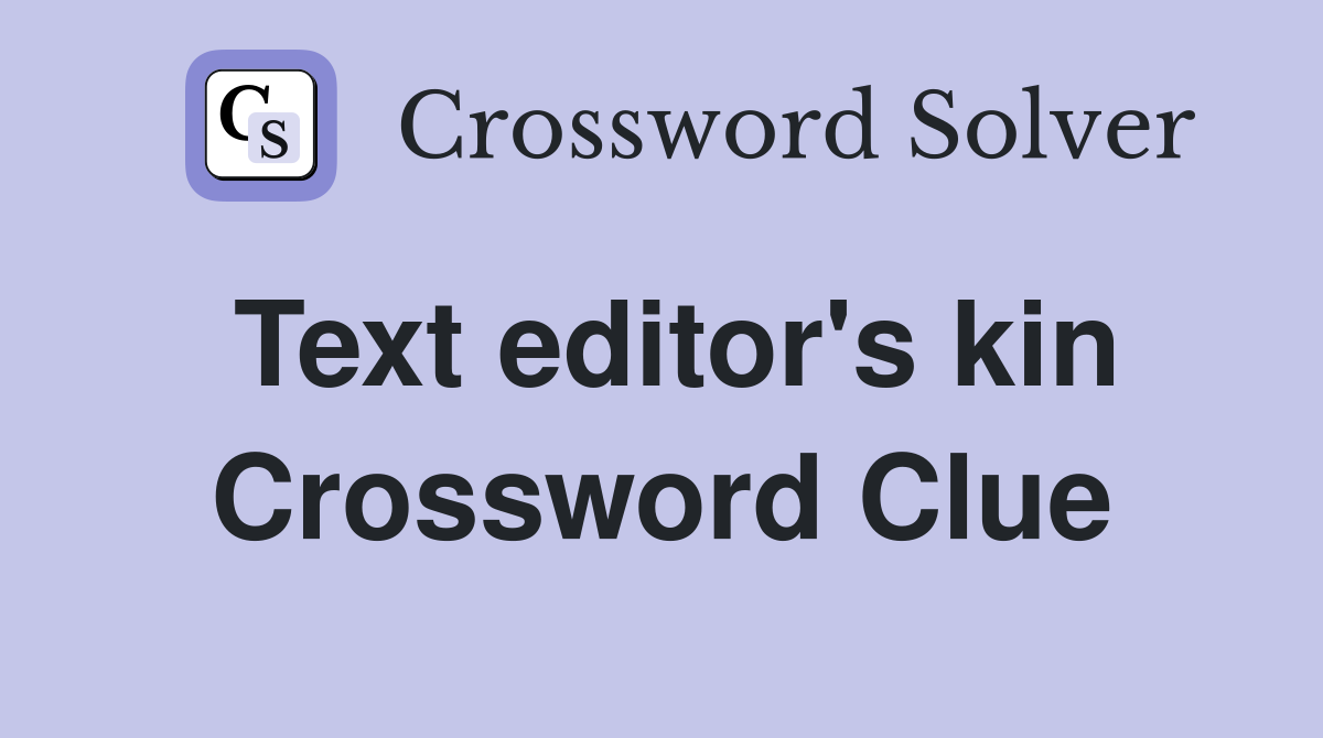 Text editor's kin Crossword Clue