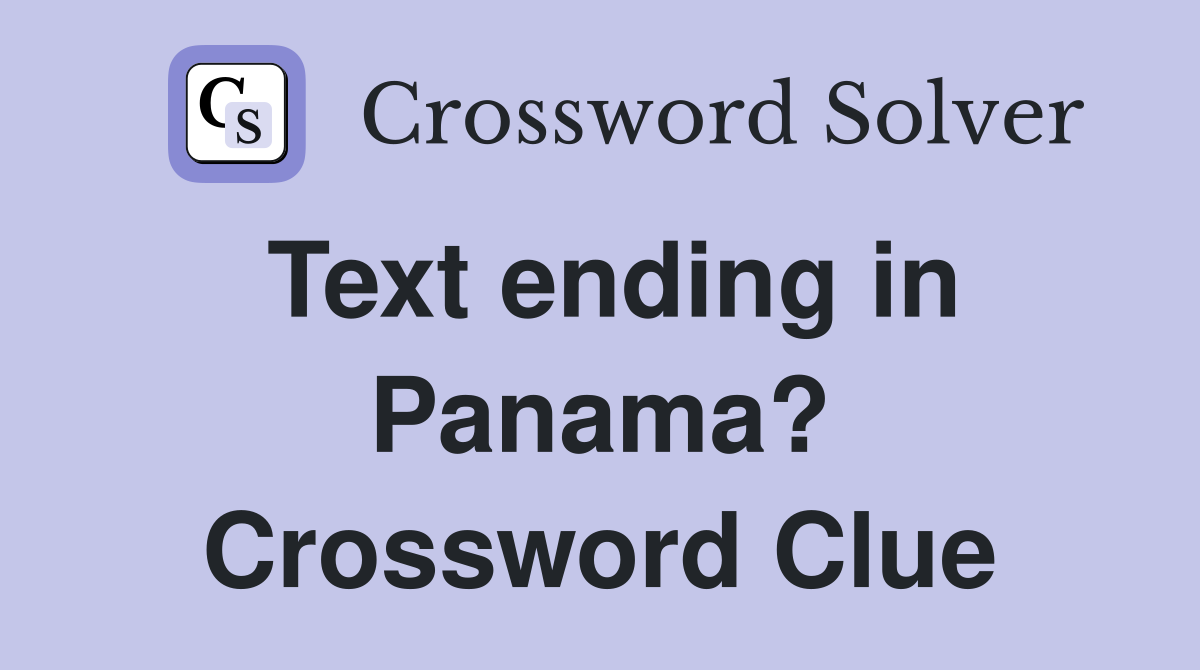 Text ending in Panama? Crossword Clue
