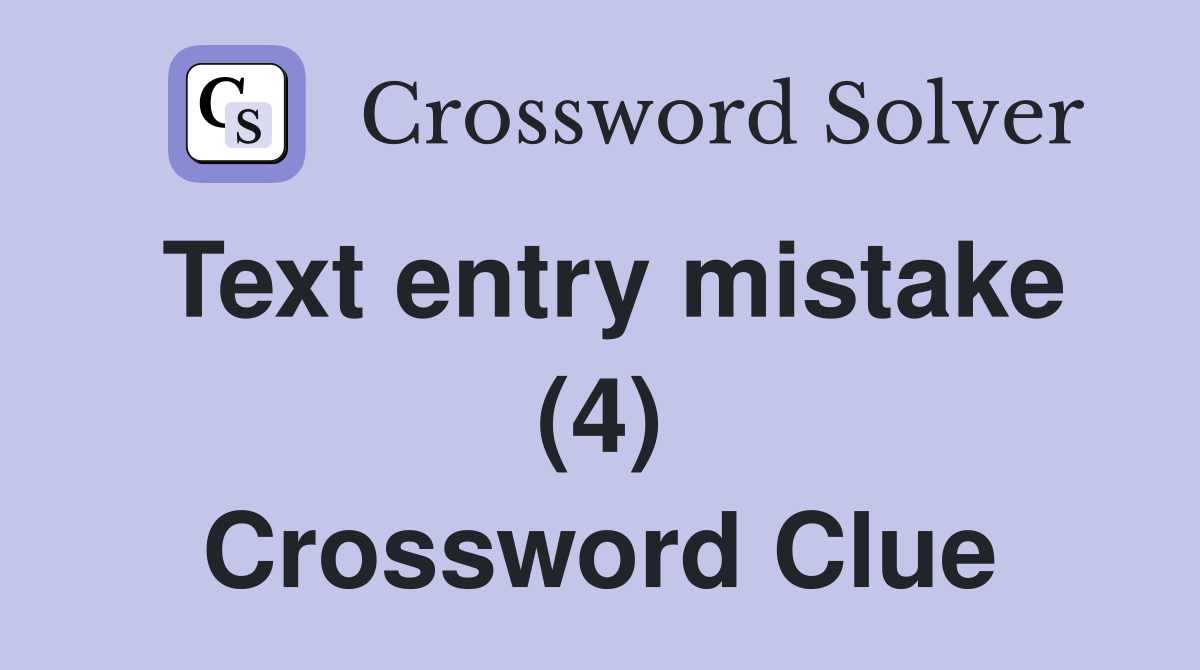 Text entry mistake (4) Crossword Clue