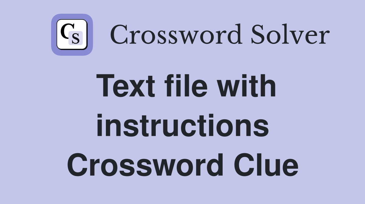 Text file with instructions Crossword Clue