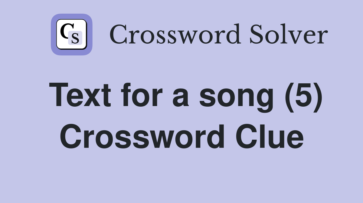 Text for a song (5) Crossword Clue