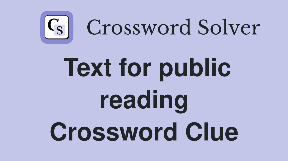 Text for public reading Crossword Clue