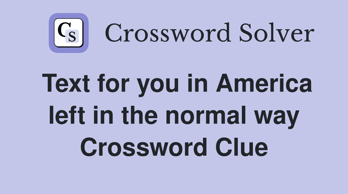 Text for you in America left in the normal way Crossword Clue